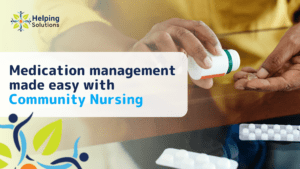 Medication management made easy with Community Nursing - Helping Solutions