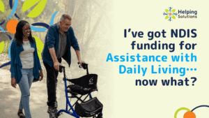I’ve got NDIS funding for Assistance with Daily Living… now what? - Helping Solutions